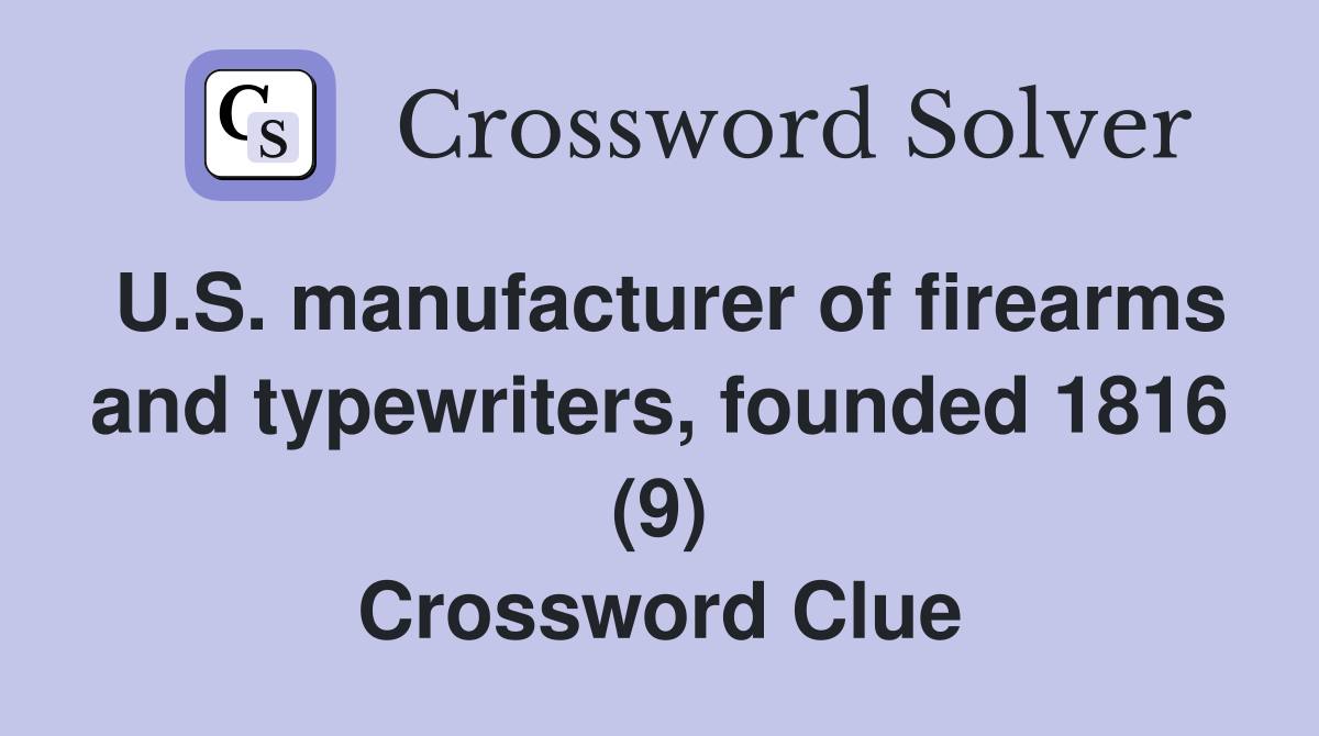 U.S. manufacturer of firearms and typewriters, founded 1816 (9